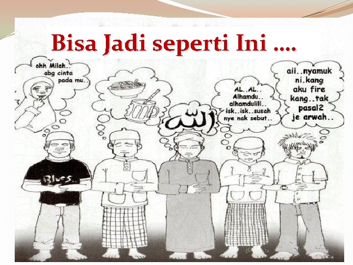 Bisa Jadi seperti Ini …. 