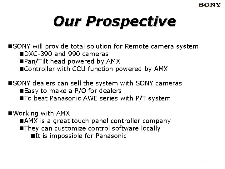 Our Prospective n. SONY will provide total solution for Remote camera system n. DXC-390