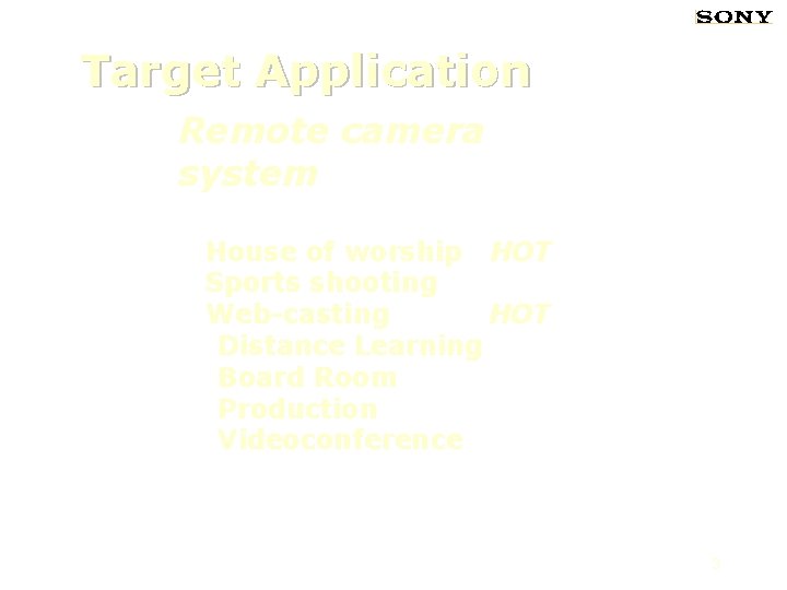 Target Application Remote camera system House of worship HOT Sports shooting Web-casting HOT Distance