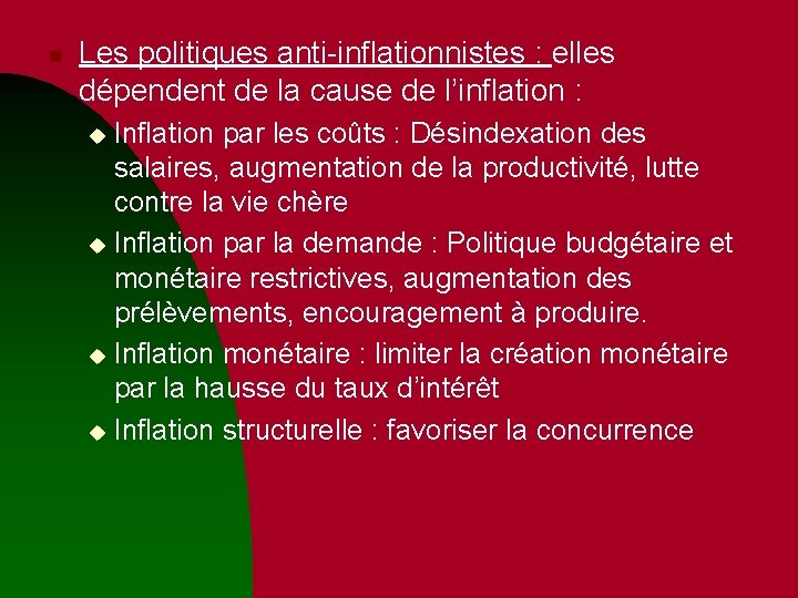 n Les politiques anti-inflationnistes : elles dépendent de la cause de l’inflation : Inflation n Les politiques anti-inflationnistes : elles dépendent de la cause de l’inflation : Inflation