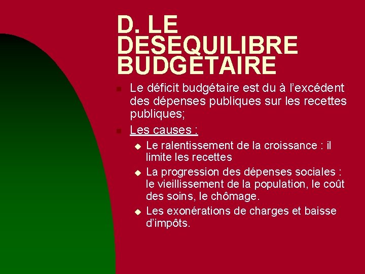 D. LE DESEQUILIBRE BUDGETAIRE n n Le déficit budgétaire est du à l’excédent des D. LE DESEQUILIBRE BUDGETAIRE n n Le déficit budgétaire est du à l’excédent des