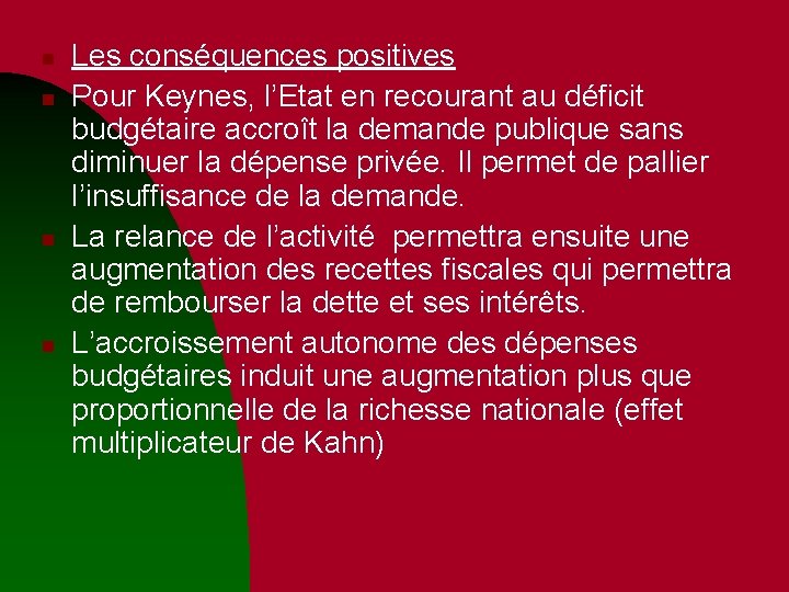 n n Les conséquences positives Pour Keynes, l’Etat en recourant au déficit budgétaire accroît n n Les conséquences positives Pour Keynes, l’Etat en recourant au déficit budgétaire accroît