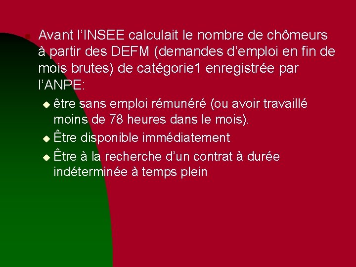 n Avant l’INSEE calculait le nombre de chômeurs à partir des DEFM (demandes d’emploi n Avant l’INSEE calculait le nombre de chômeurs à partir des DEFM (demandes d’emploi