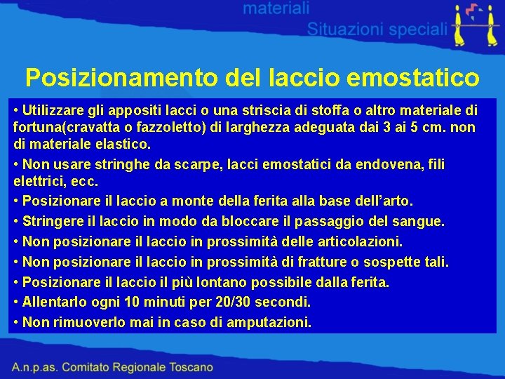 Posizionamento del laccio emostatico • Utilizzare gli appositi lacci o una striscia di stoffa