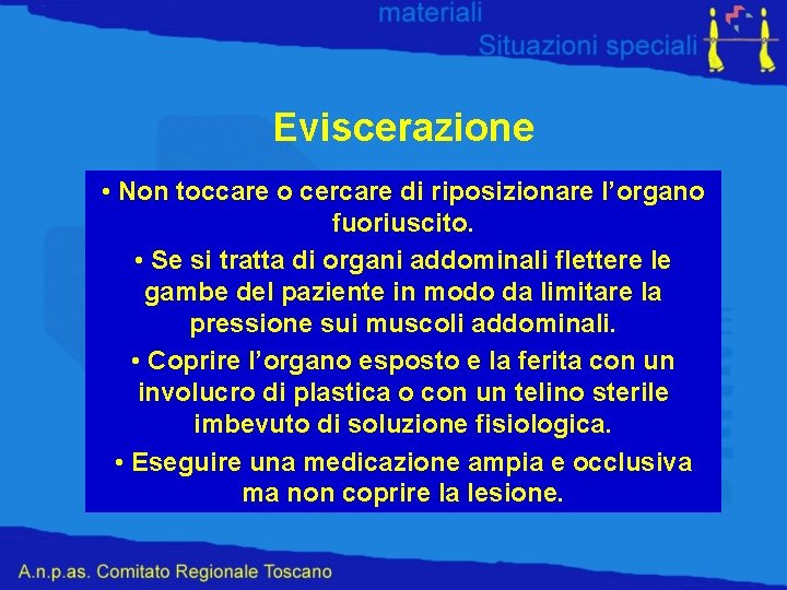 Eviscerazione • Non toccare o cercare di riposizionare l’organo fuoriuscito. • Se si tratta