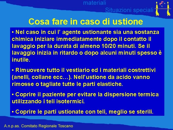 Cosa fare in caso di ustione • Nel caso in cui l’ agente ustionante