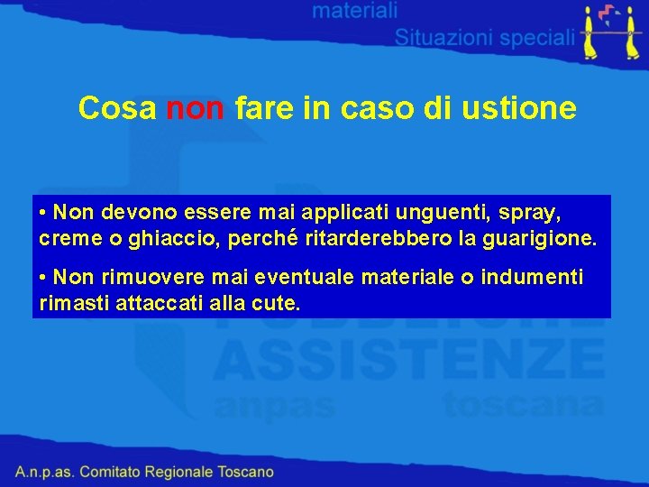 Cosa non fare in caso di ustione • Non devono essere mai applicati unguenti,