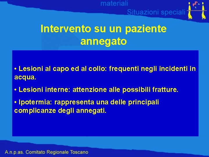 Intervento su un paziente annegato • Cercare sempre di entrare in acqua con mezzi