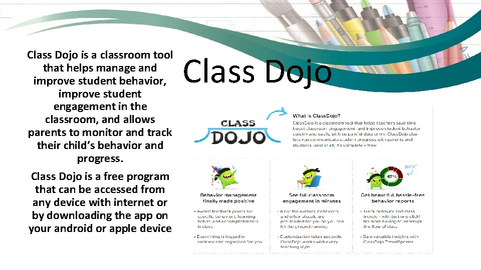Class Dojo is a classroom tool that helps manage and improve student behavior, improve