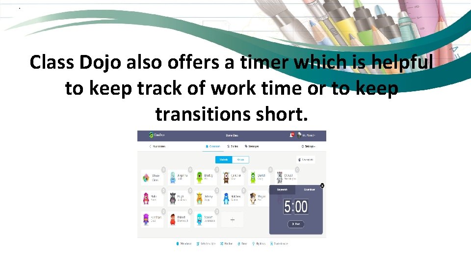  . Class Dojo also offers a timer which is helpful to keep track