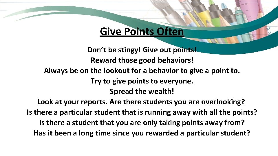 Give Points Often Don’t be stingy! Give out points! Reward those good behaviors! Always