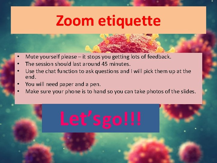 Zoom etiquette • Mute yourself please – it stops you getting lots of feedback.