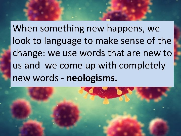 When something new happens, we look to language to make sense of the change: