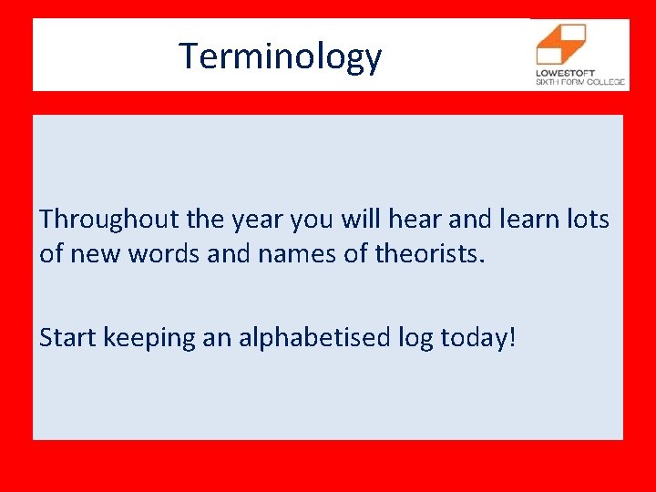 Terminology Throughout the year you will hear and learn lots of new words and