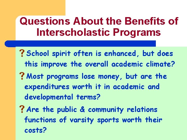 Questions About the Benefits of Interscholastic Programs s. School spirit often is enhanced, but