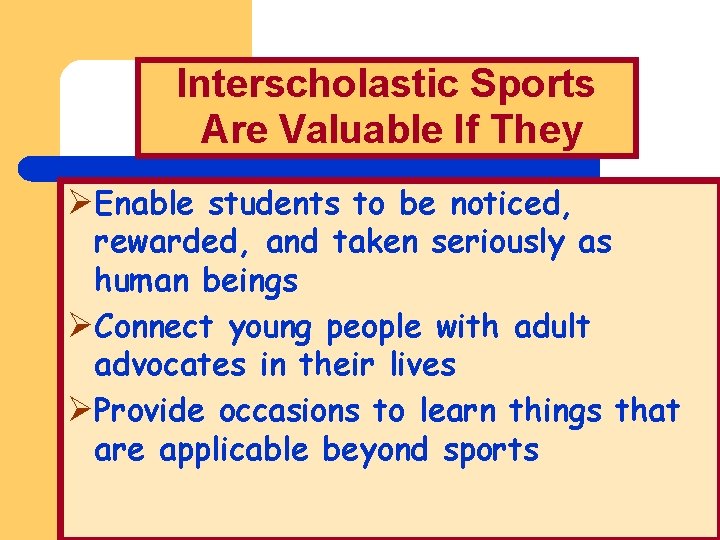 Interscholastic Sports Are Valuable If They ØEnable students to be noticed, rewarded, and taken