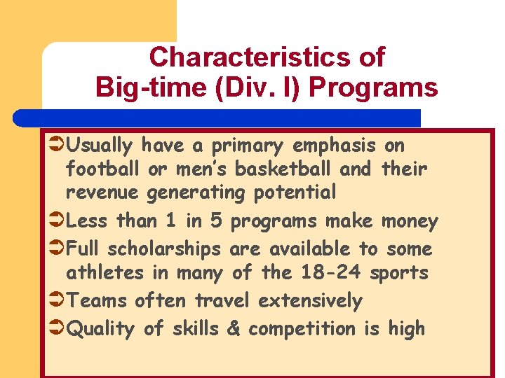 Characteristics of Big-time (Div. I) Programs ÜUsually have a primary emphasis on football or