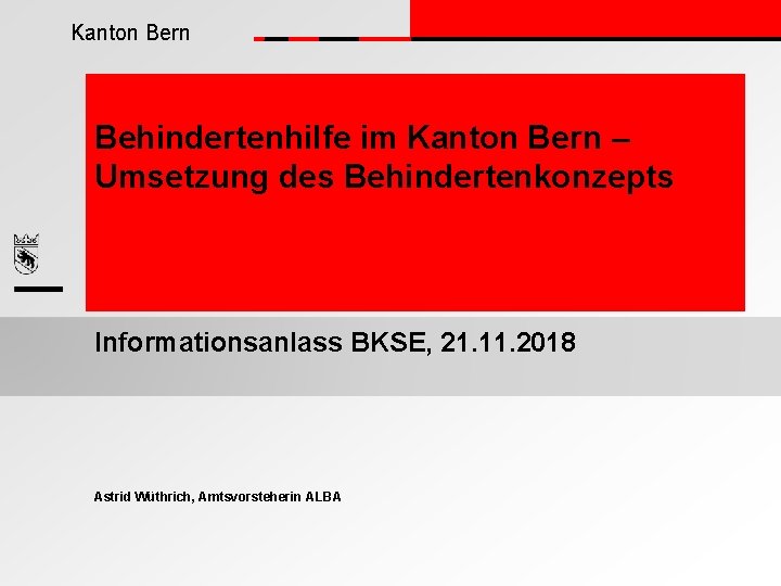 Kanton Bern Behindertenhilfe im Kanton Bern – Umsetzung des Behindertenkonzepts Informationsanlass BKSE, 21. 11.