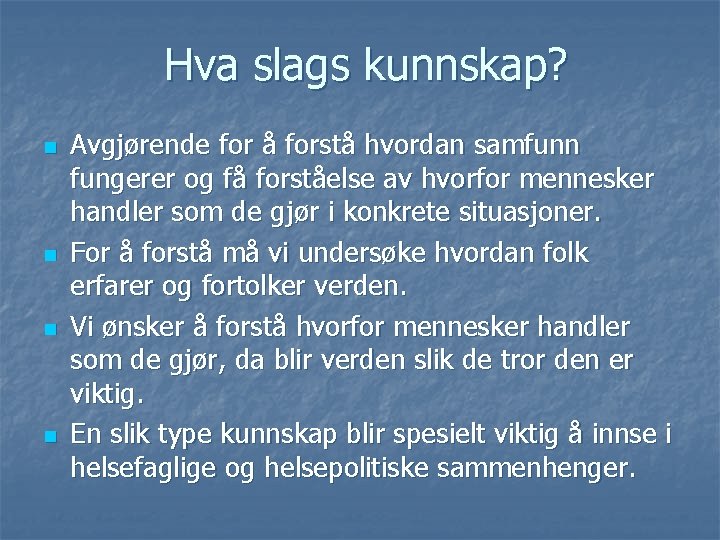 Hva slags kunnskap? n n Avgjørende for å forstå hvordan samfunn fungerer og få Hva slags kunnskap? n n Avgjørende for å forstå hvordan samfunn fungerer og få