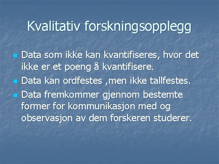 Kvalitativ forskningsopplegg n n n Data som ikke kan kvantifiseres, hvor det ikke er Kvalitativ forskningsopplegg n n n Data som ikke kan kvantifiseres, hvor det ikke er
