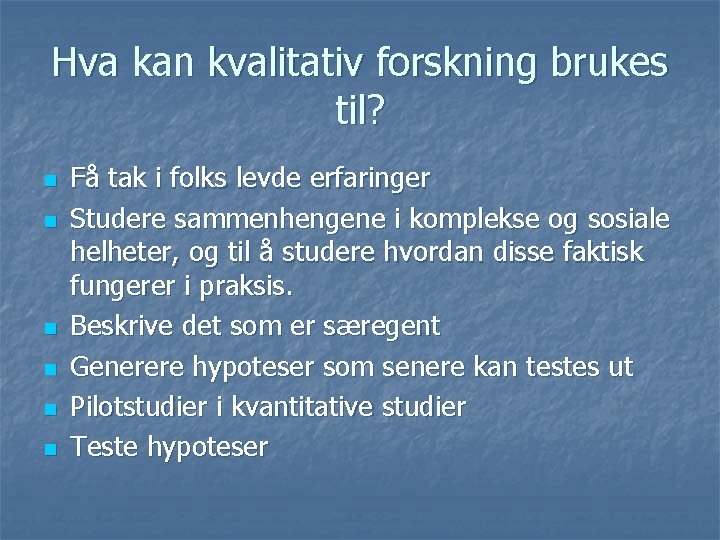 Hva kan kvalitativ forskning brukes til? n n n Få tak i folks levde Hva kan kvalitativ forskning brukes til? n n n Få tak i folks levde