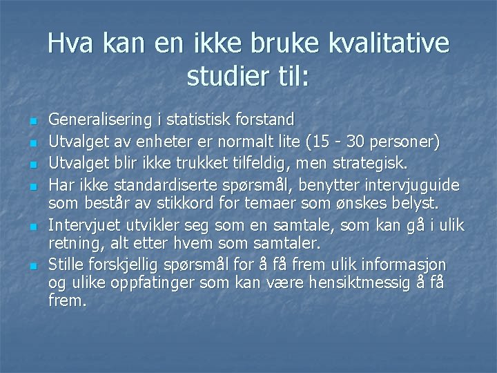 Hva kan en ikke bruke kvalitative studier til: n n n Generalisering i statistisk Hva kan en ikke bruke kvalitative studier til: n n n Generalisering i statistisk