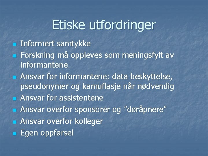 Etiske utfordringer n n n n Informert samtykke Forskning må oppleves som meningsfylt av Etiske utfordringer n n n n Informert samtykke Forskning må oppleves som meningsfylt av