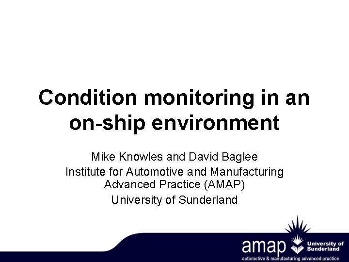 Condition monitoring in an on-ship environment Mike Knowles and David Baglee Institute for Automotive