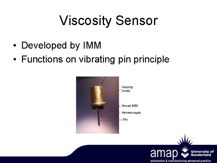 Viscosity Sensor • Developed by IMM • Functions on vibrating pin principle 