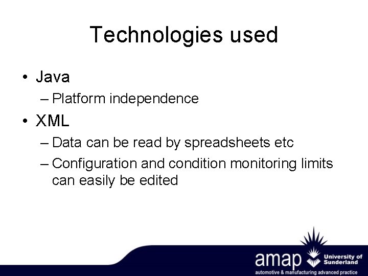 Technologies used • Java – Platform independence • XML – Data can be read