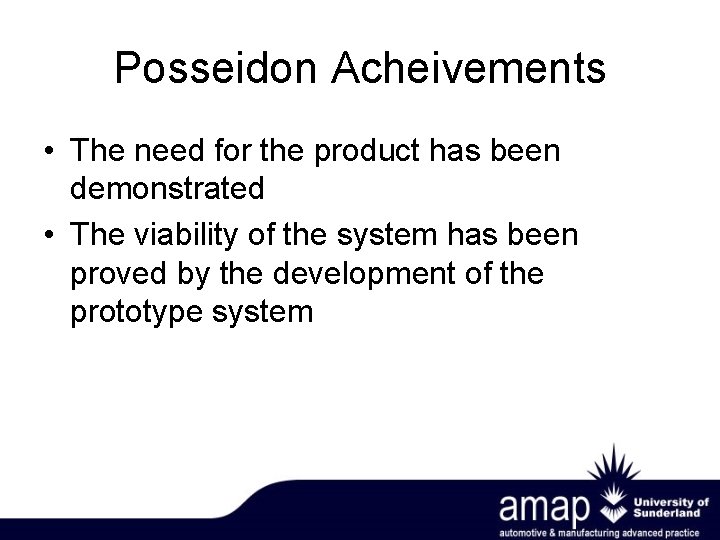 Posseidon Acheivements • The need for the product has been demonstrated • The viability