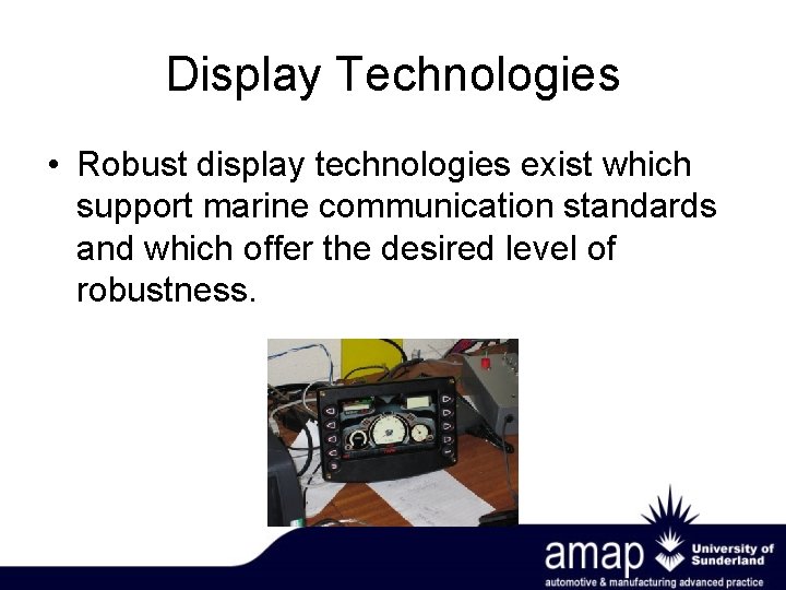 Display Technologies • Robust display technologies exist which support marine communication standards and which