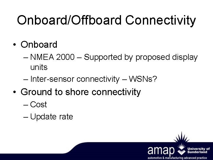 Onboard/Offboard Connectivity • Onboard – NMEA 2000 – Supported by proposed display units –