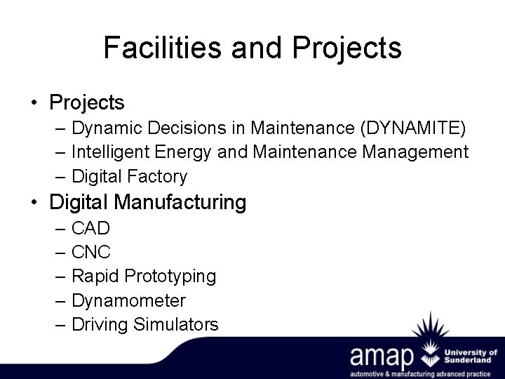 Facilities and Projects • Projects – Dynamic Decisions in Maintenance (DYNAMITE) – Intelligent Energy