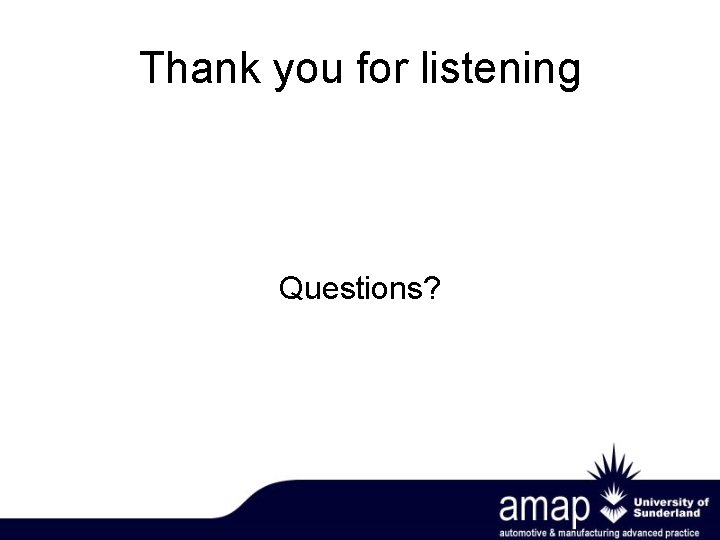 Thank you for listening Questions? 