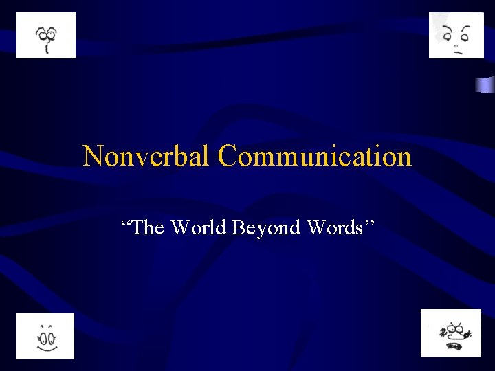 Nonverbal Communication “The World Beyond Words” 