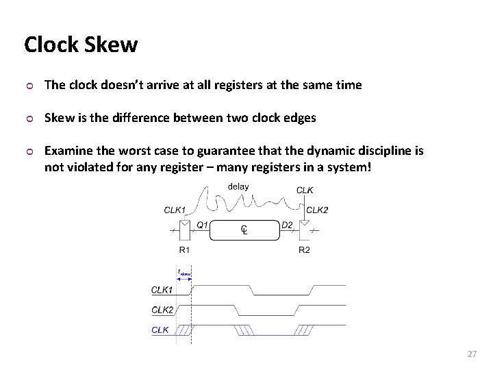 Carnegie Mellon Clock Skew ¢ The clock doesn’t arrive at all registers at the