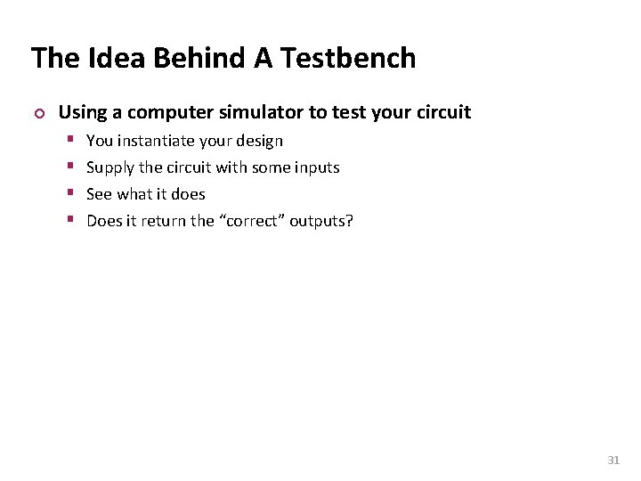 Carnegie Mellon The Idea Behind A Testbench ¢ Using a computer simulator to test