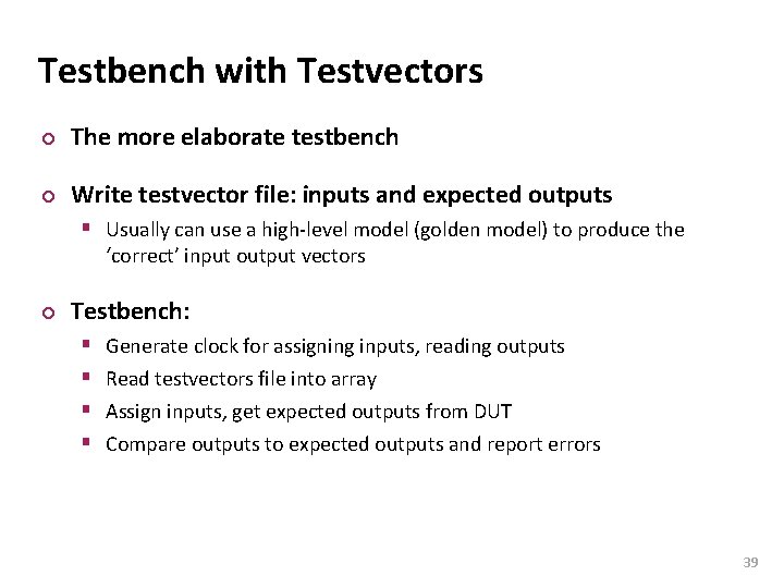 Carnegie Mellon Testbench with Testvectors ¢ The more elaborate testbench ¢ Write testvector file: