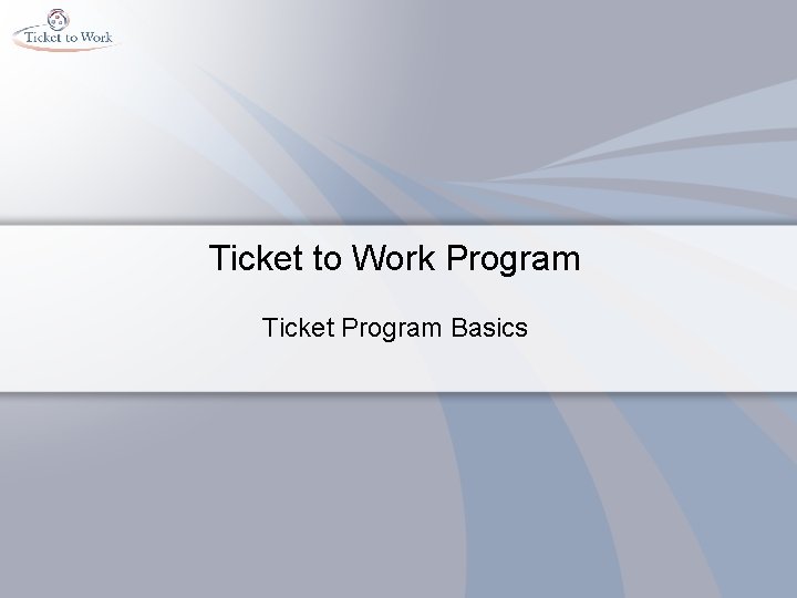 Ticket to Work Program Ticket Program Basics 