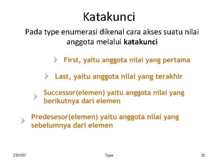 Katakunci Pada type enumerasi dikenal cara akses suatu nilai anggota melalui katakunci 23/1/'07 Type