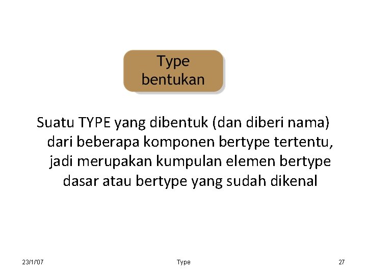 Suatu TYPE yang dibentuk (dan diberi nama) dari beberapa komponen bertype tertentu, jadi merupakan