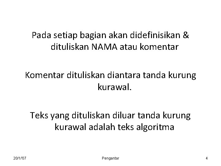 Pada setiap bagian akan didefinisikan & dituliskan NAMA atau komentar Komentar dituliskan diantara tanda