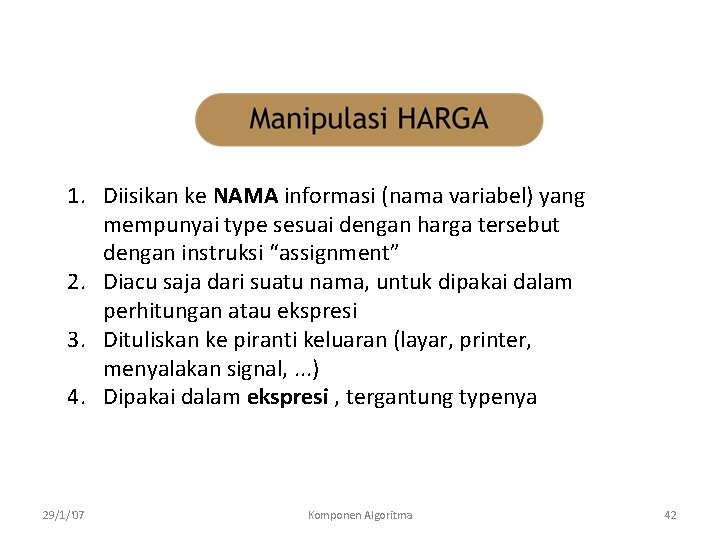 1. Diisikan ke NAMA informasi (nama variabel) yang mempunyai type sesuai dengan harga tersebut