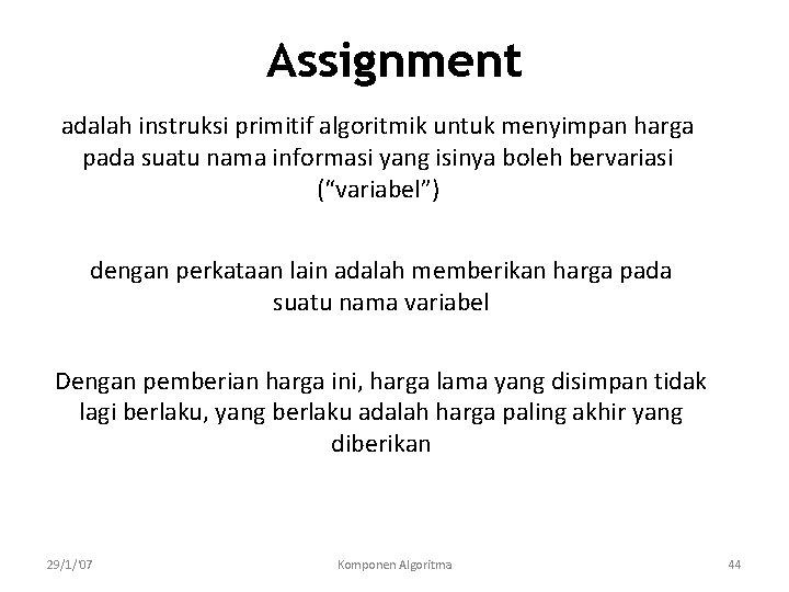 Assignment adalah instruksi primitif algoritmik untuk menyimpan harga pada suatu nama informasi yang isinya