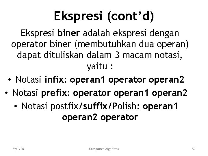 Ekspresi (cont’d) Ekspresi biner adalah ekspresi dengan operator biner (membutuhkan dua operan) dapat dituliskan