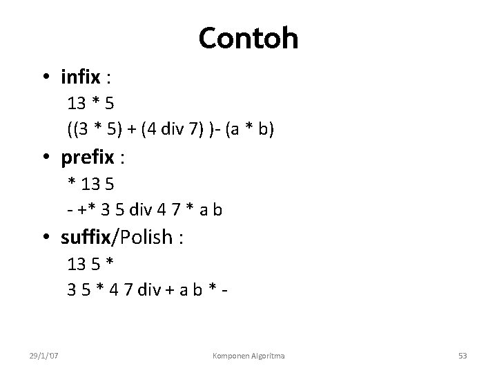 Contoh • infix : 13 * 5 ((3 * 5) + (4 div 7)