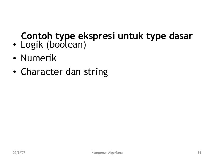 Contoh type ekspresi untuk type dasar • Logik (boolean) • Numerik • Character dan