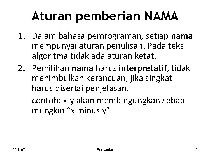 Aturan pemberian NAMA 1. Dalam bahasa pemrograman, setiap nama mempunyai aturan penulisan. Pada teks