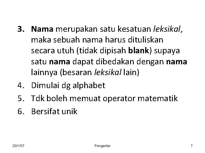 3. Nama merupakan satu kesatuan leksikal, maka sebuah nama harus dituliskan secara utuh (tidak